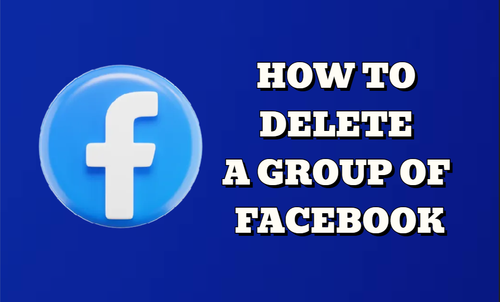 how to delete a group of facebook​